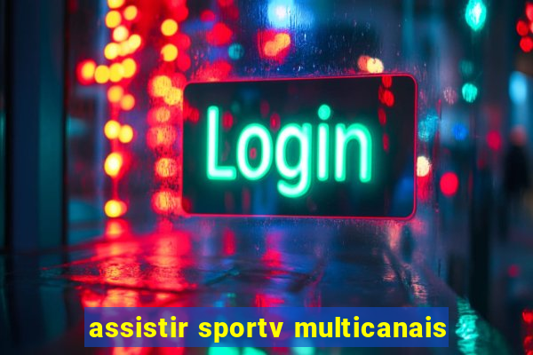 assistir sportv multicanais